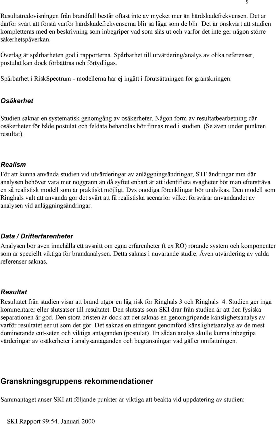 Spårbarhet till utvärdering/analys av olika referenser, postulat kan dock förbättras och förtydligas.