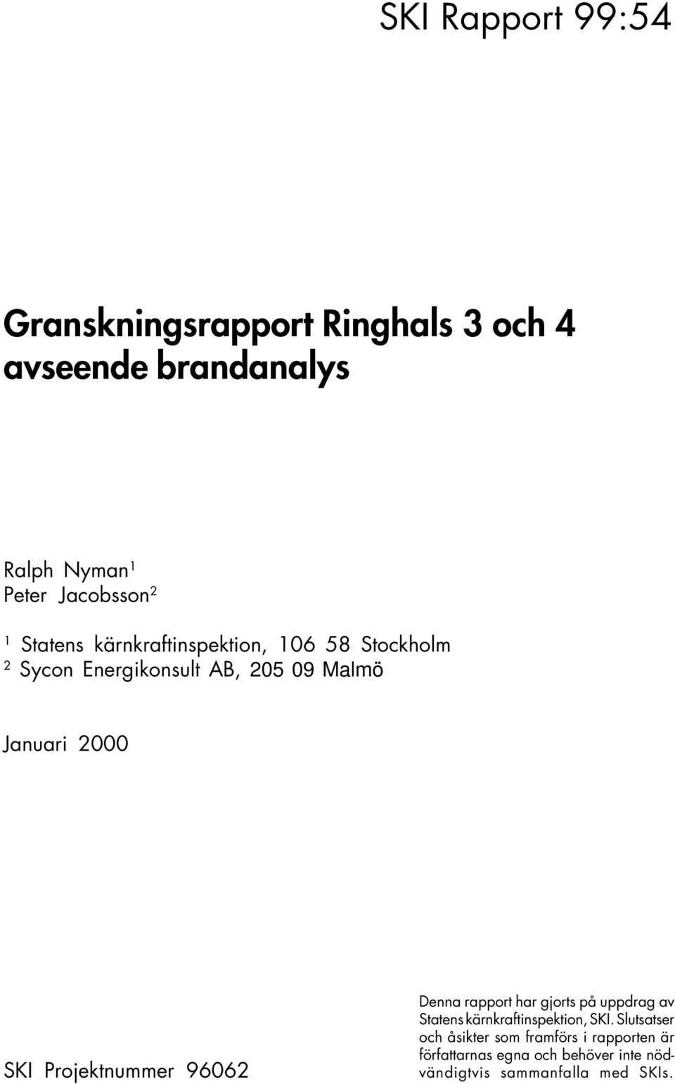 Projektnummer 96062 Denna rapport har gjorts på uppdrag av Statens kärnkraftinspektion, SKI.