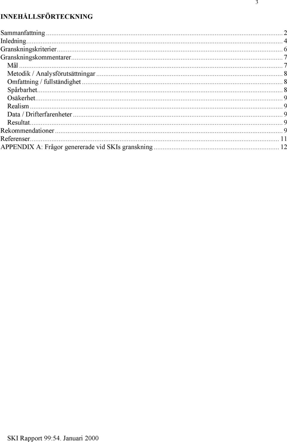 .. 8 Omfattning / fullständighet... 8 Spårbarhet... 8 Osäkerhet... 9 Realism.