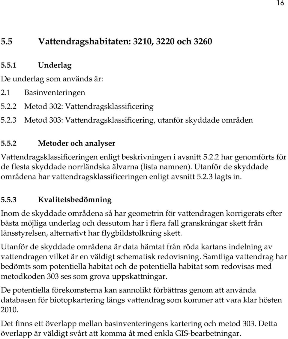 Utanför de skyddade områdena har vattendragsklassificeringen enligt avsnitt 5.