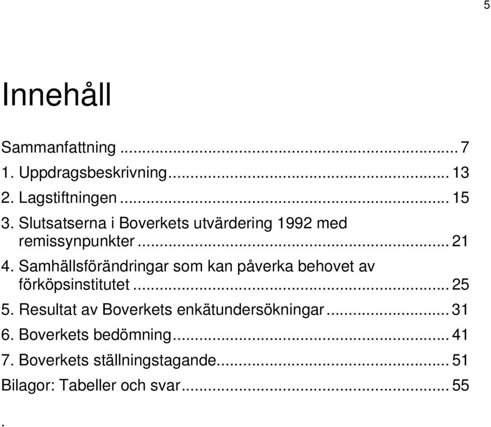 Samhällsförändringar som kan påverka behovet av förköpsinstitutet... 25 5.