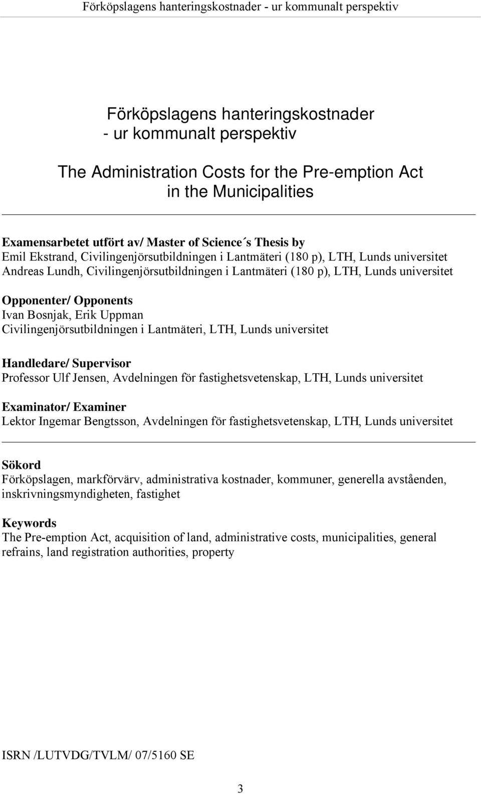 Bosnjak, Erik Uppman Civilingenjörsutbildningen i Lantmäteri, LTH, Lunds universitet Handledare/ Supervisor Professor Ulf Jensen, Avdelningen för fastighetsvetenskap, LTH, Lunds universitet