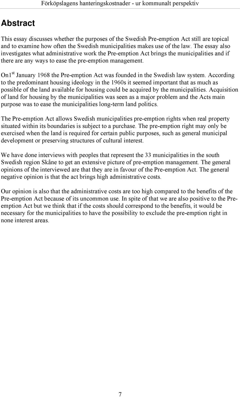 On1 st January 1968 the Pre-emption Act was founded in the Swedish law system.