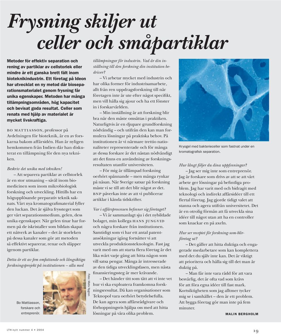 Celler som renats med hjälp av materialet är mycket livskraftiga. bo mattiasson, professor på Avdelningen för bioteknik, är en av forskarna bakom affärsidén.