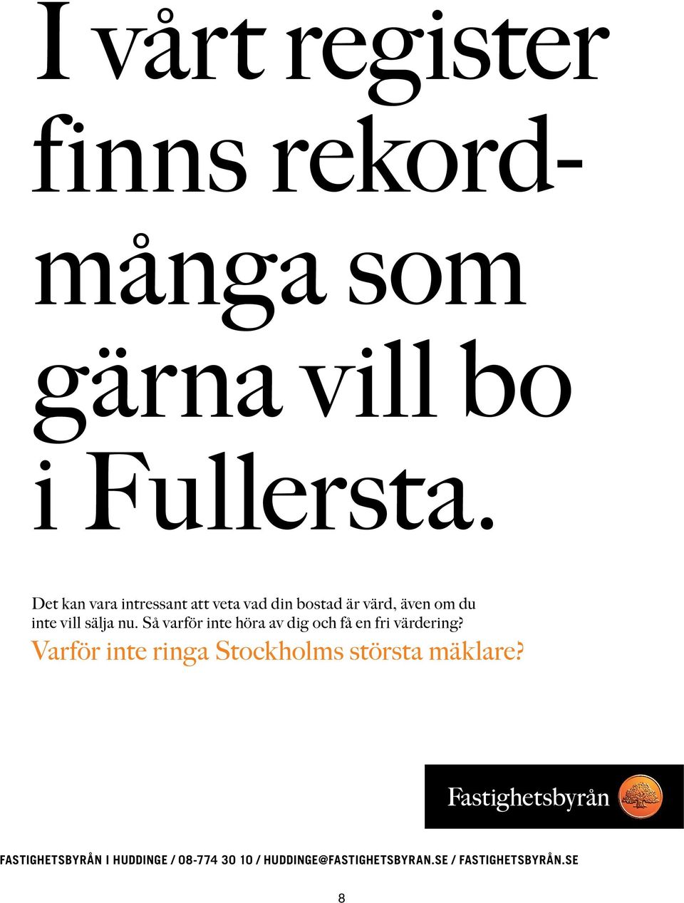 Så varför inte höra av dig och få en fri värdering?