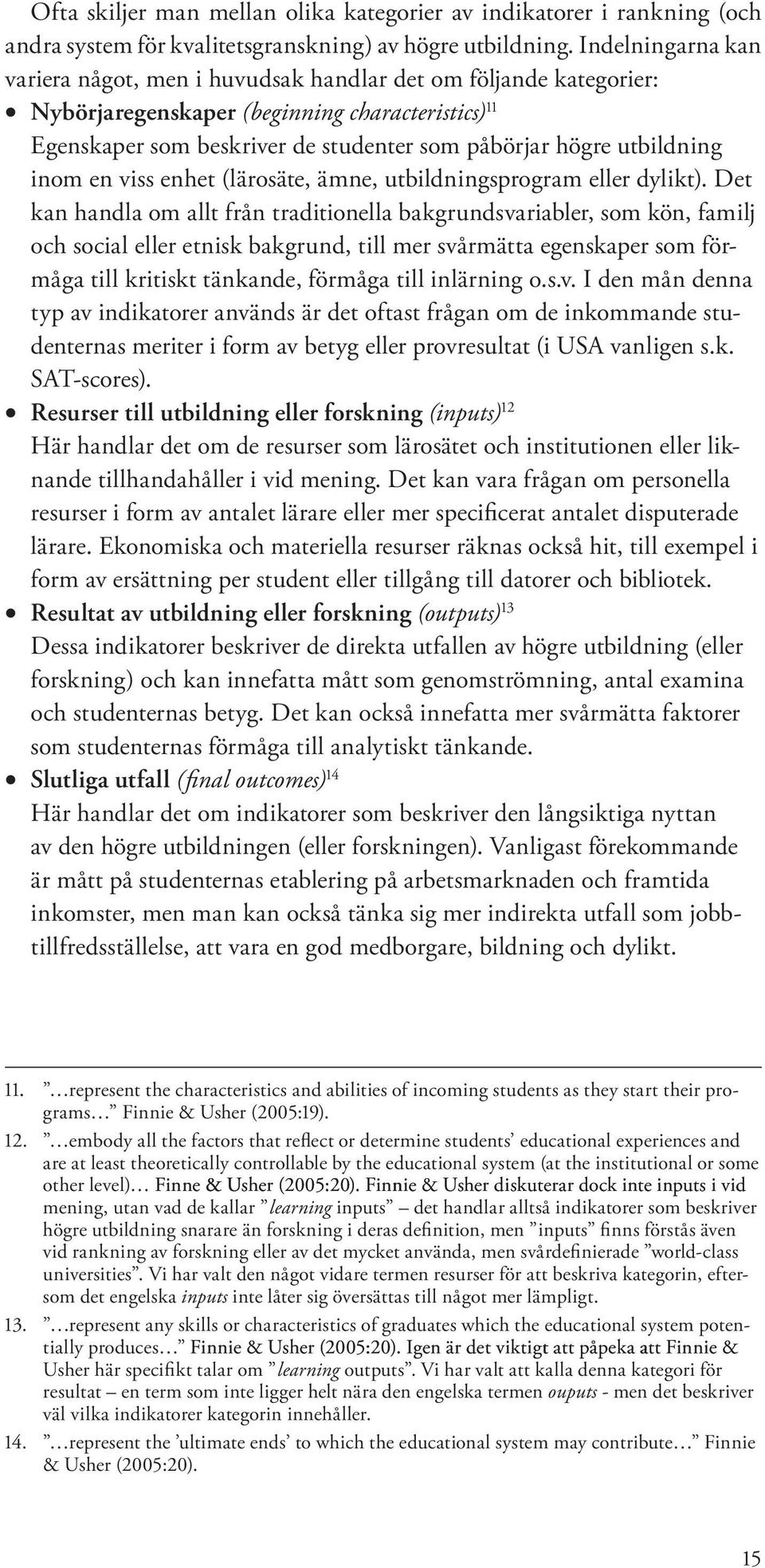 utbildning inom en viss enhet (lärosäte, ämne, utbildningsprogram eller dylikt).