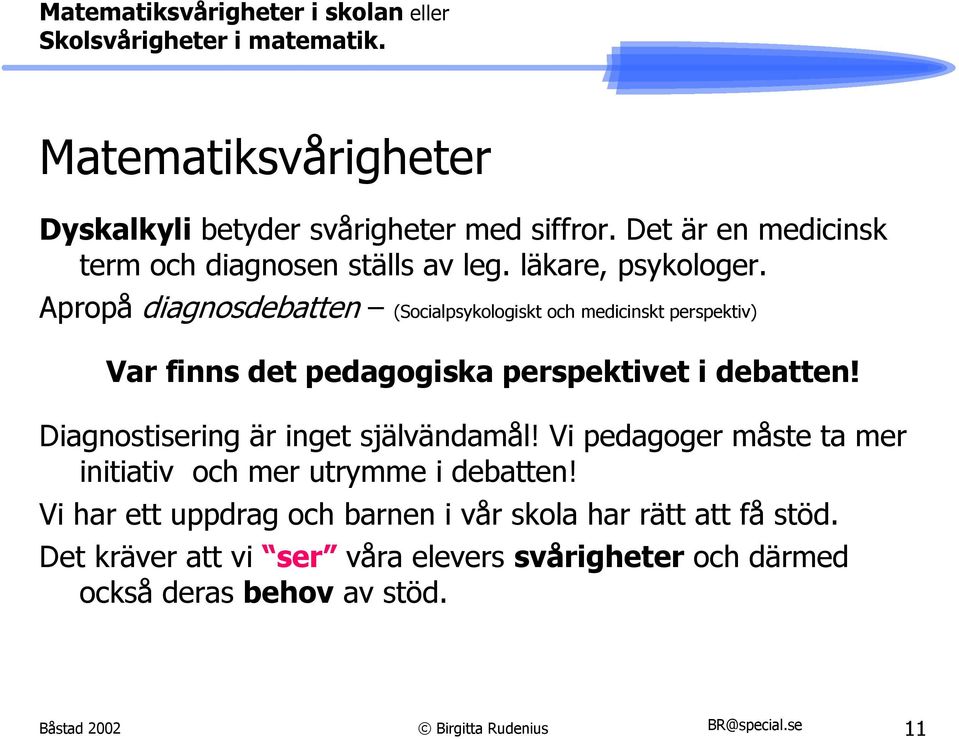 Apropå diagnosdebatten (Socialpsykologiskt och medicinskt perspektiv) Var finns det pedagogiska perspektivet i debatten!