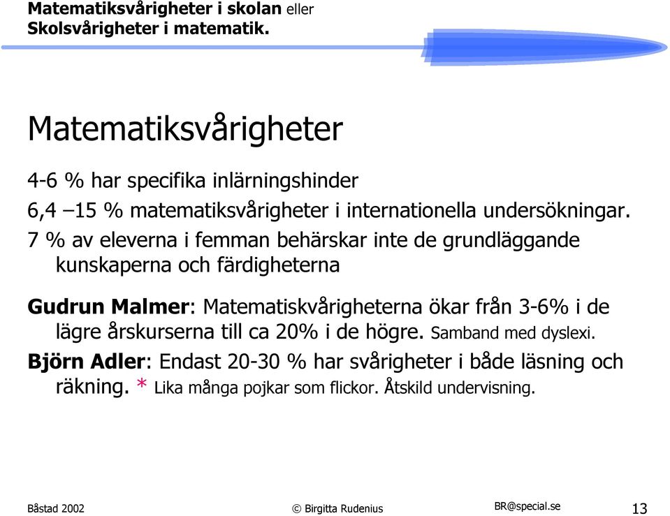 7 % av eleverna i femman behärskar inte de grundläggande kunskaperna och färdigheterna Gudrun Malmer: