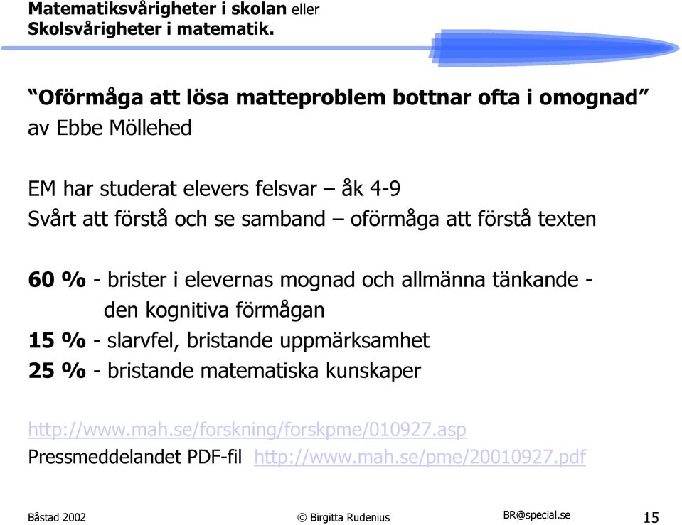 tänkande - den kognitiva förmågan 15 % - slarvfel, bristande uppmärksamhet 25 % - bristande matematiska