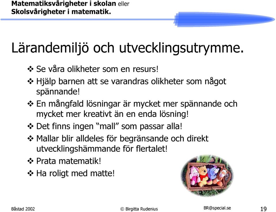 En mångfald lösningar är mycket mer spännande och mycket mer kreativt än en enda lösning!