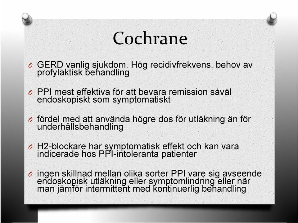 symptomatiskt O fördel med att använda högre dos för utläkning än för underhållsbehandling O H2-blockare har symptomatisk