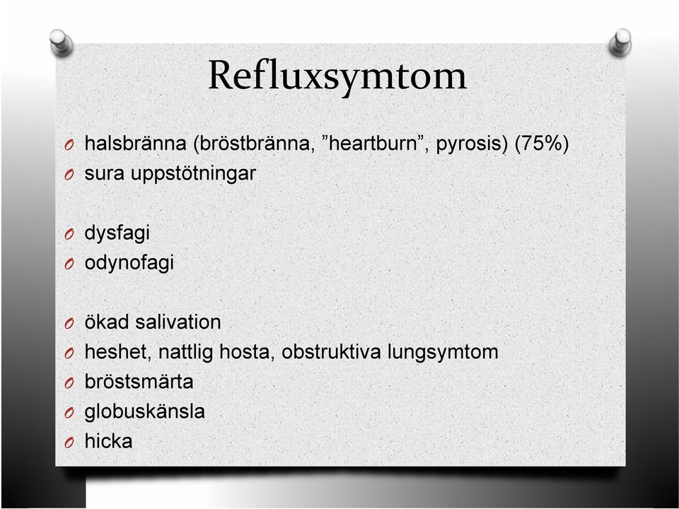 odynofagi O ökad salivation O heshet, nattlig hosta,