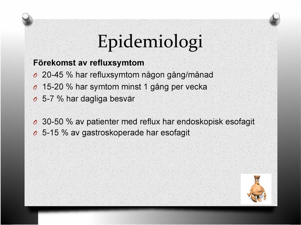 per vecka O 5-7 % har dagliga besvär O 30-50 % av patienter med