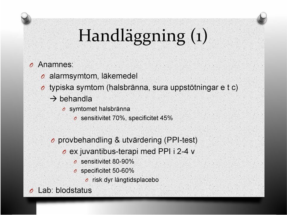 specificitet 45% O provbehandling & utvärdering (PPI-test) O ex juvantibus-terapi med