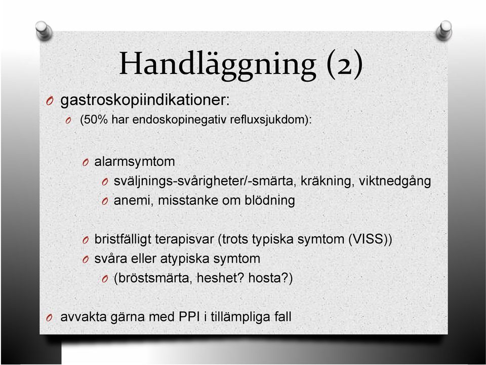 misstanke om blödning O bristfälligt terapisvar (trots typiska symtom (VISS)) O svåra