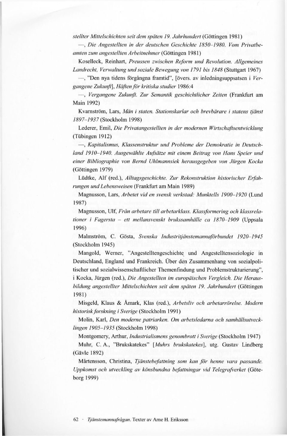 Allgemeines Landrecht, Verwaltung und soziale Bewegung von 1791 bis 1848 (Stuttgart 1967), "Den nya tidens förgångna framtid", [övers, av inledningsuppsatsen i Vergangene Zukunft], Häften för