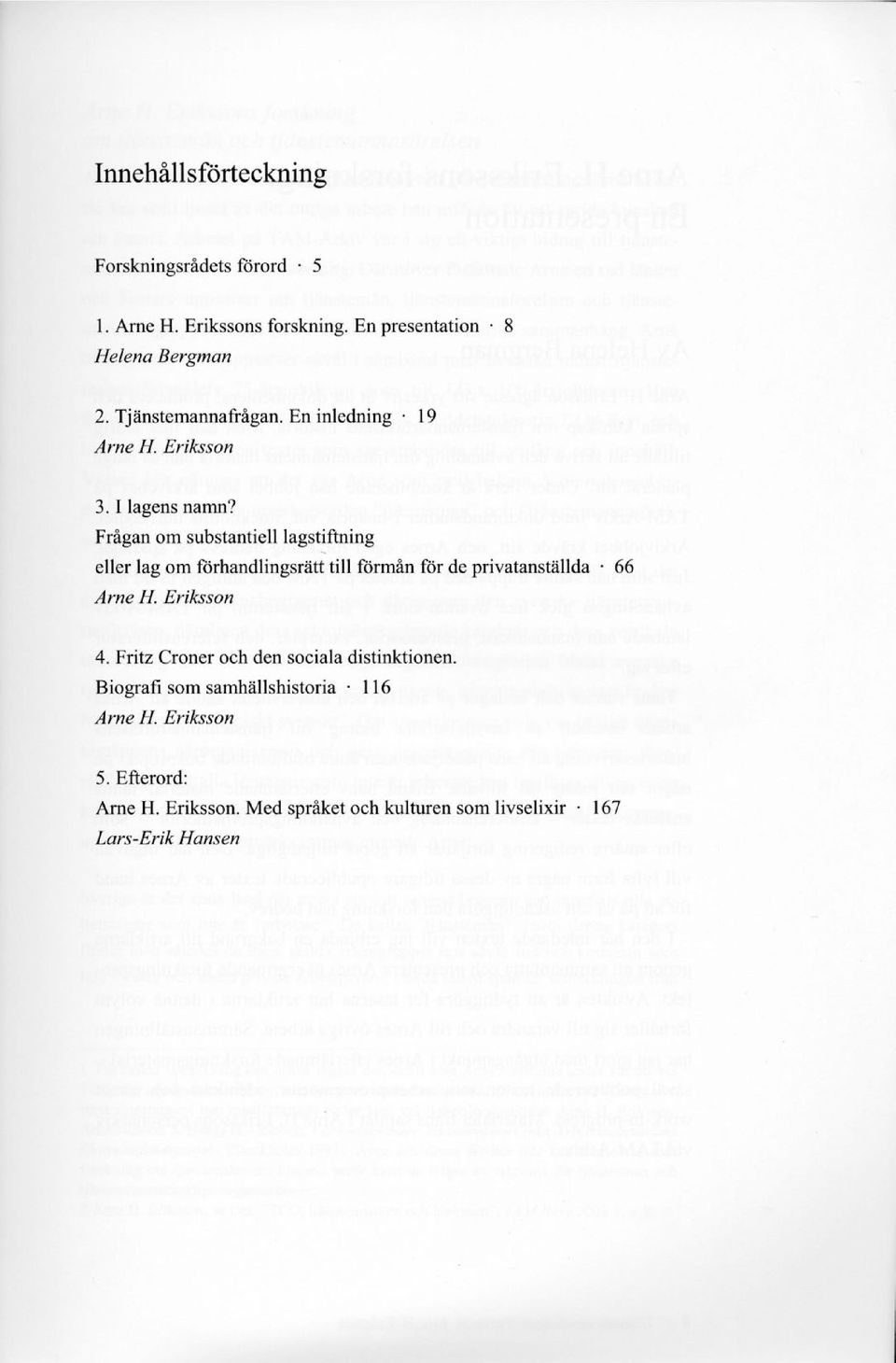 Frågan om substantiell lagstiftning eller lag om förhandlingsrätt till förmån för de privatanställda 66 Arne H. Eriksson 4.