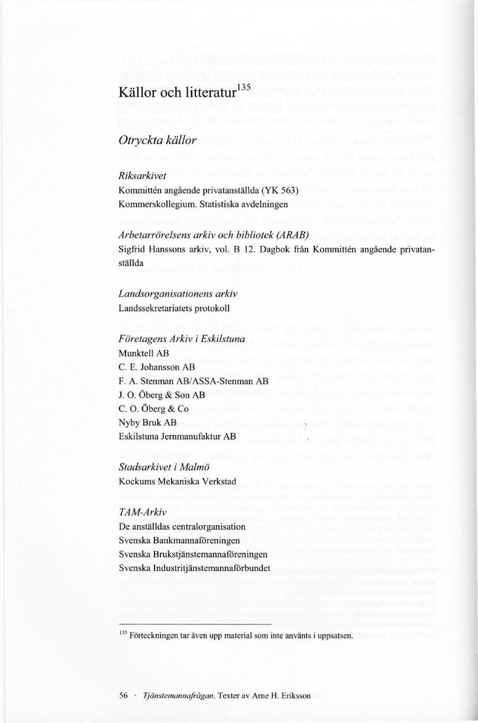 Dagbok från Kommittén angående privatanställda Landsorganisationens arkiv Landssekretariatets protokoll Företagens Arkiv i Eskilstuna Munktell AB C. E. Johansson AB F. A. Stenman AB/ASSA-Stenman AB J.