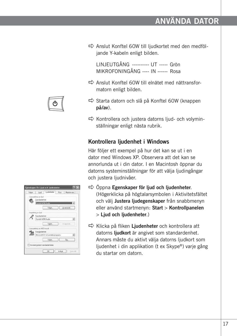 apple Starta datorn och slå på Konftel 60W (knappen på/av). apple Kontrollera och justera datorns ljud- och volyminställningar enligt nästa rubrik.