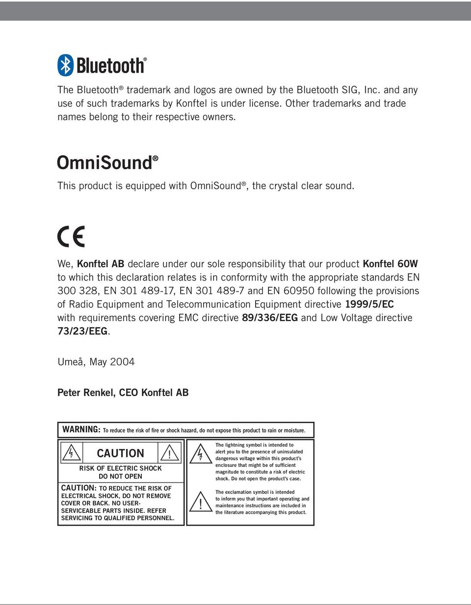 We, Konftel AB declare under our sole responsibility that our product Konftel 60W to which this declaration relates is in conformity with the appropriate standards EN 300 328, EN 301 489-17, EN 301