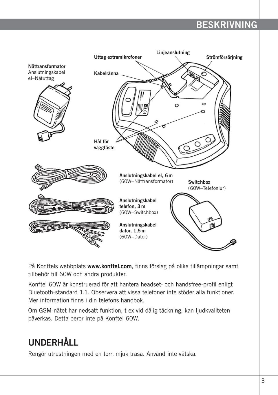 com, finns förslag på olika tillämpningar samt tillbehör till 60W och andra produkter. Konftel 60W är konstruerad för att hantera headset- och handsfree-profil enligt Bluetooth-standard 1.