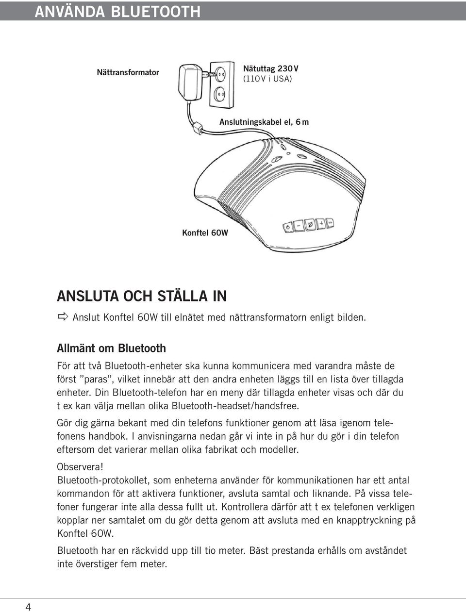 Din Bluetooth-telefon har en meny där tillagda enheter visas och där du t ex kan välja mellan olika Bluetooth-headset/handsfree.