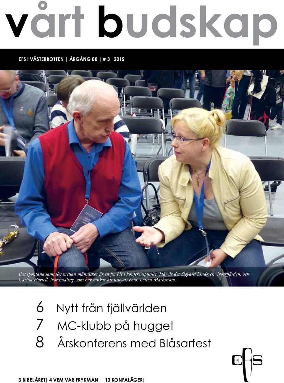 Här är det Sigvard Lindgren, Norrfjärden, och Carina Hortell, Nordmaling, som har tankar att utbyta.