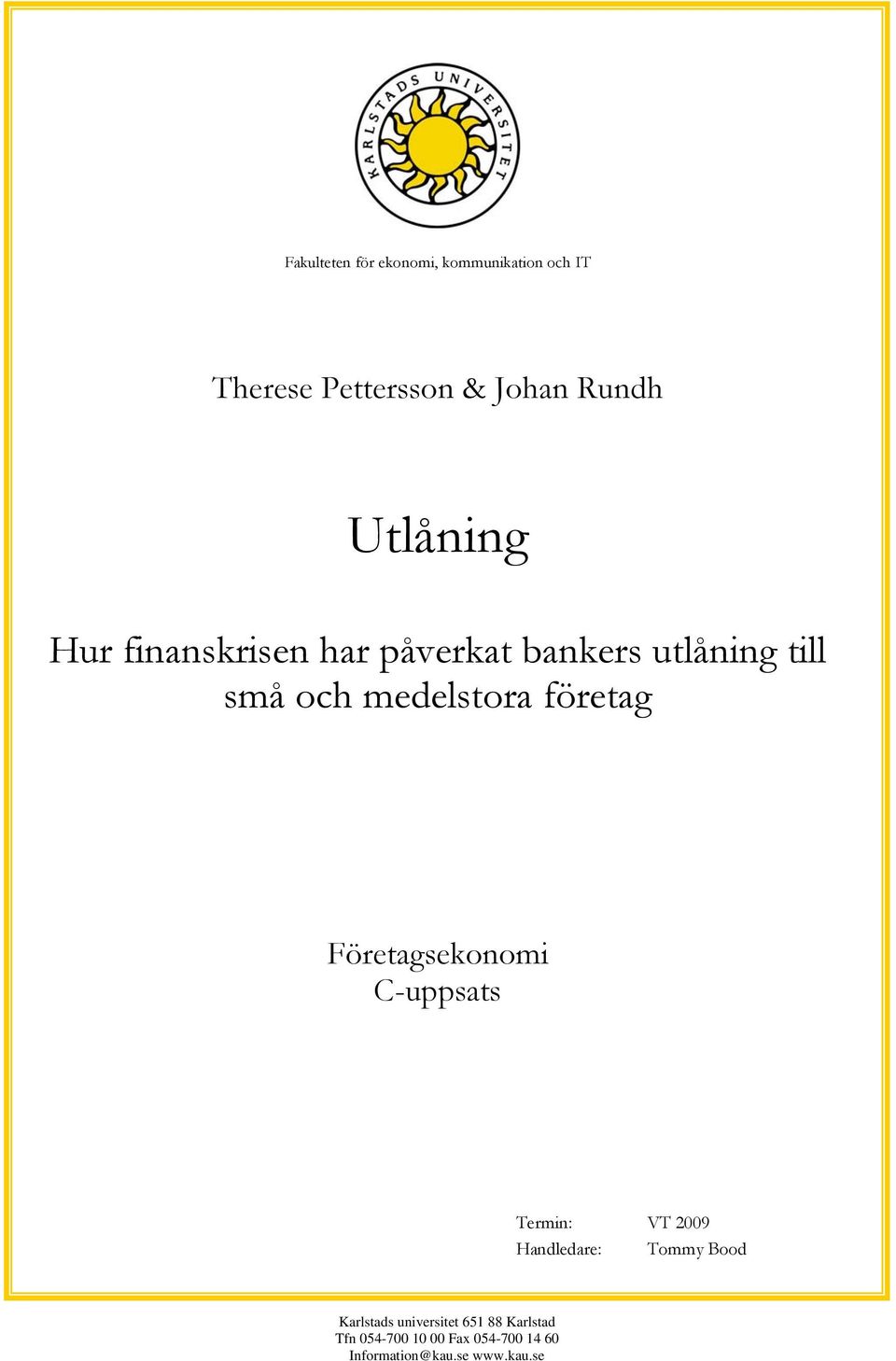 företag Företagsekonomi C-uppsats Termin: VT 2009 Handledare: Tommy Bood Karlstads