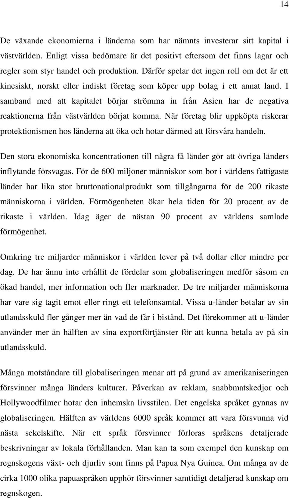 I samband med att kapitalet börjar strömma in från Asien har de negativa reaktionerna från västvärlden börjat komma.