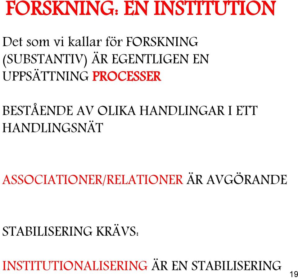 OLIKA HANDLINGAR I ETT HANDLINGSNÄT ASSOCIATIONER/RELATIONER ÄR