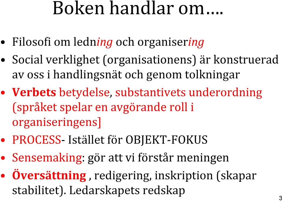 handlingsnät och genom tolkningar Verbets betydelse, substantivets underordning (språket spelar en