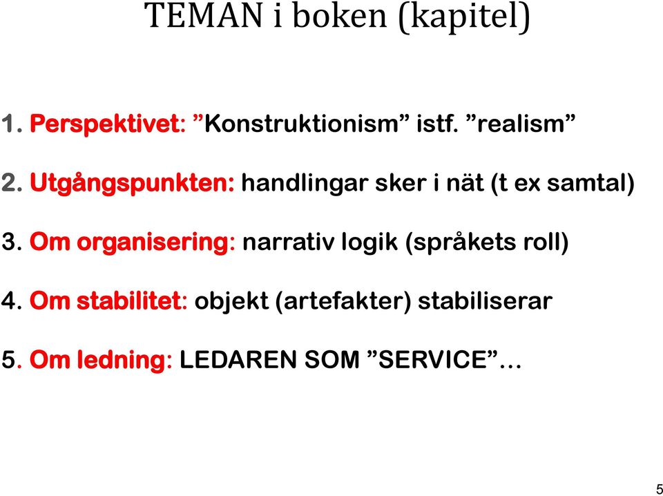 Om organisering: narrativ logik (språkets roll) 4.