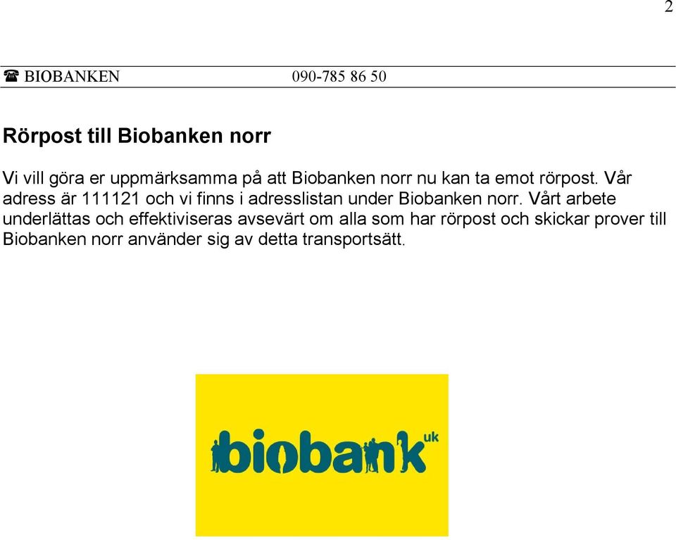 Vår adress är 111121 och vi finns i adresslistan under Biobanken norr.