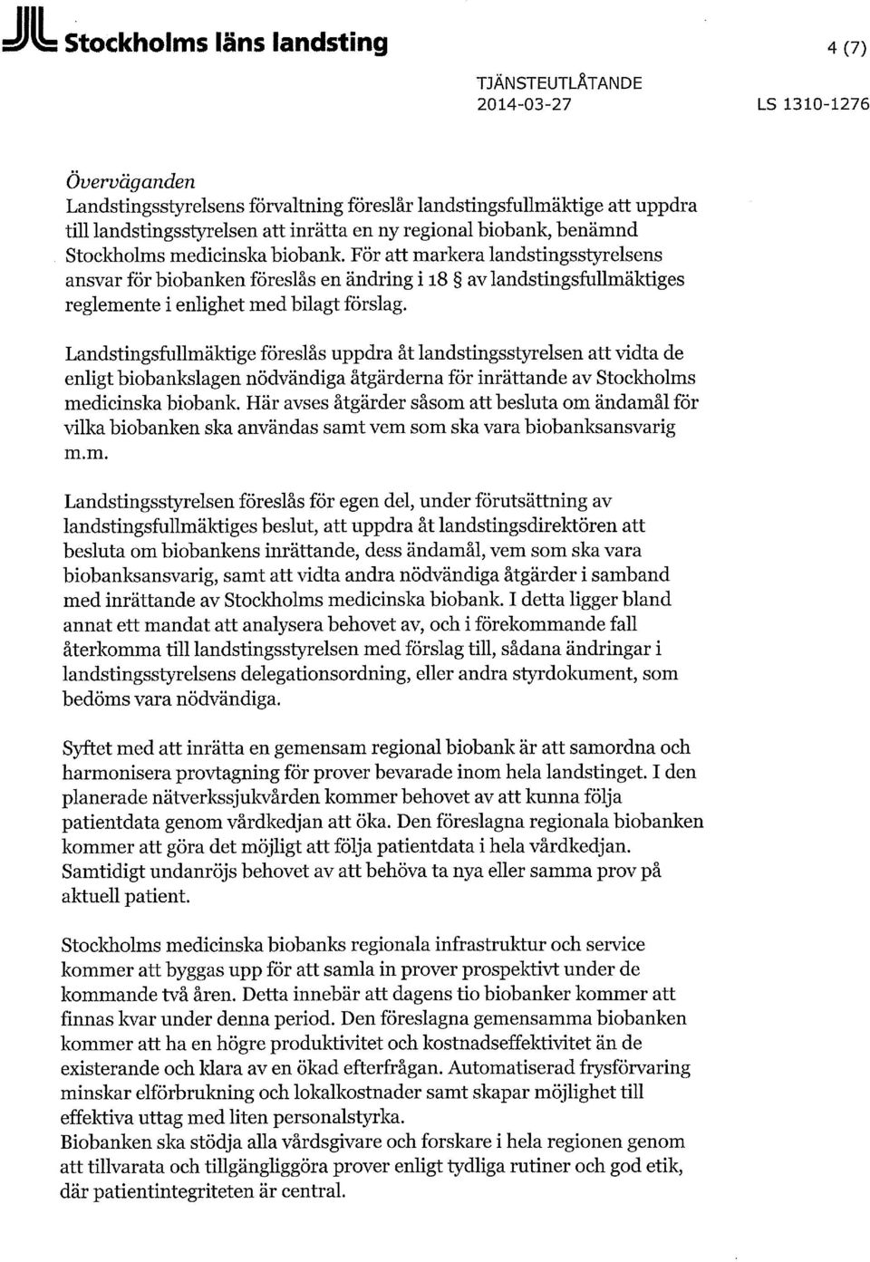 För att markera landstingsstyrelsens ansvar för biobanken föreslås en ändring i 18 av landstingsfullmäktiges reglemente i enlighet med bilagt förslag.