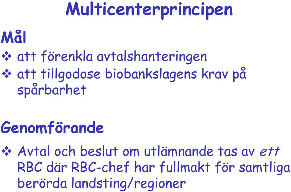 Multicenterprincipen Avtal och beslut om utlämnande tas