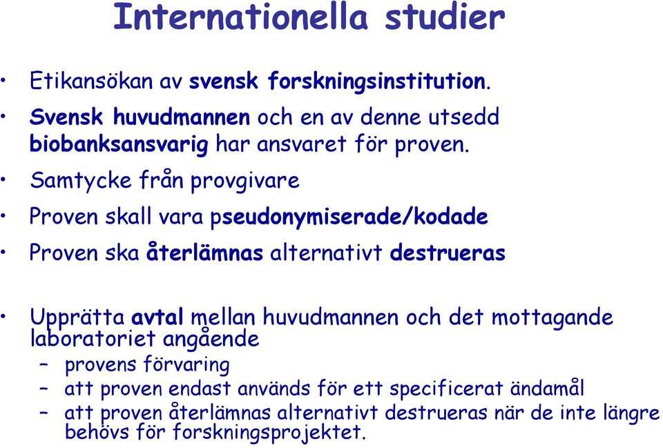 Samtycke från provgivare Proven skall vara pseudonymiserade/kodade Proven ska återlämnas alternativt destrueras Upprätta avtal