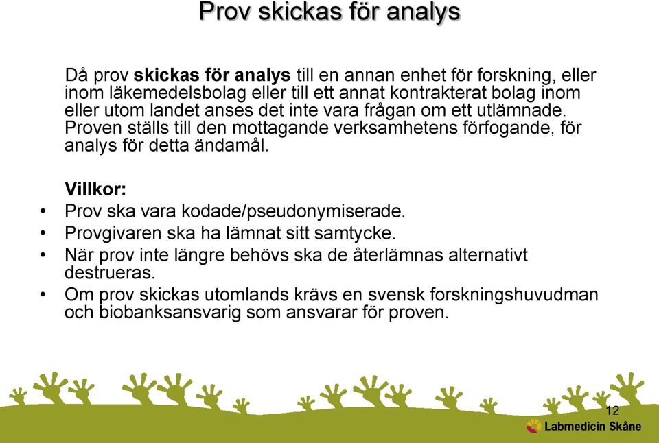 Proven ställs till den mottagande verksamhetens förfogande, för analys för detta ändamål. Villkor: Prov ska vara kodade/pseudonymiserade.