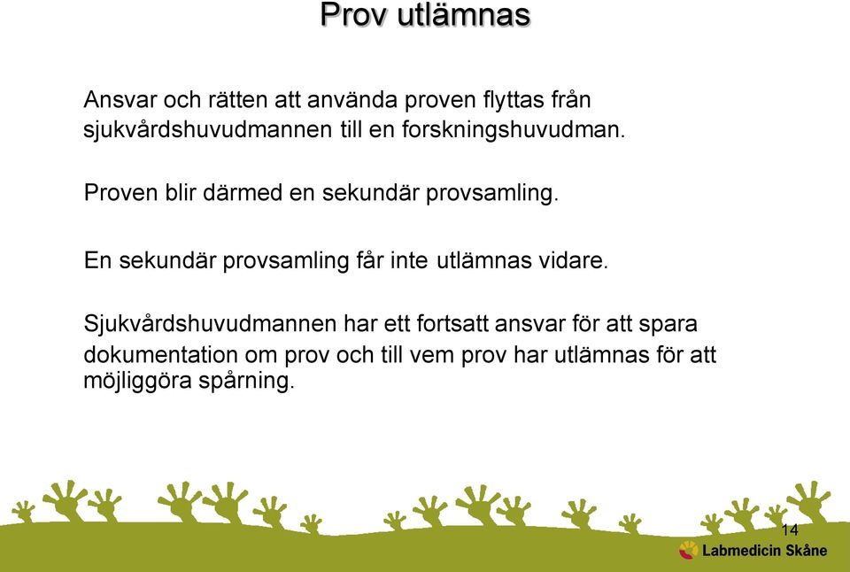 En sekundär provsamling får inte utlämnas vidare.