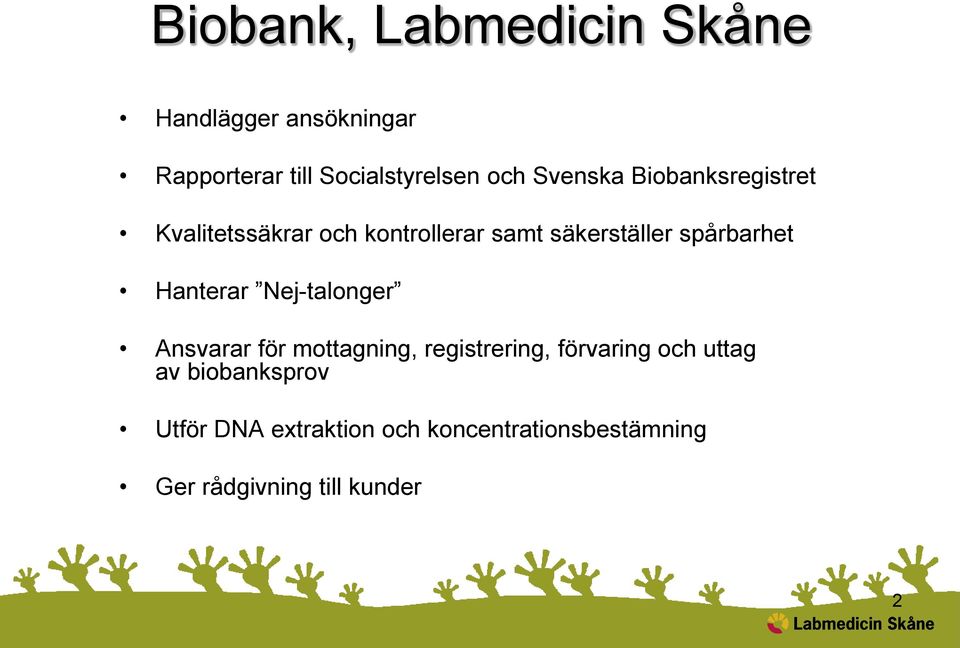 Hanterar Nej-talonger Ansvarar för mottagning, registrering, förvaring och uttag av