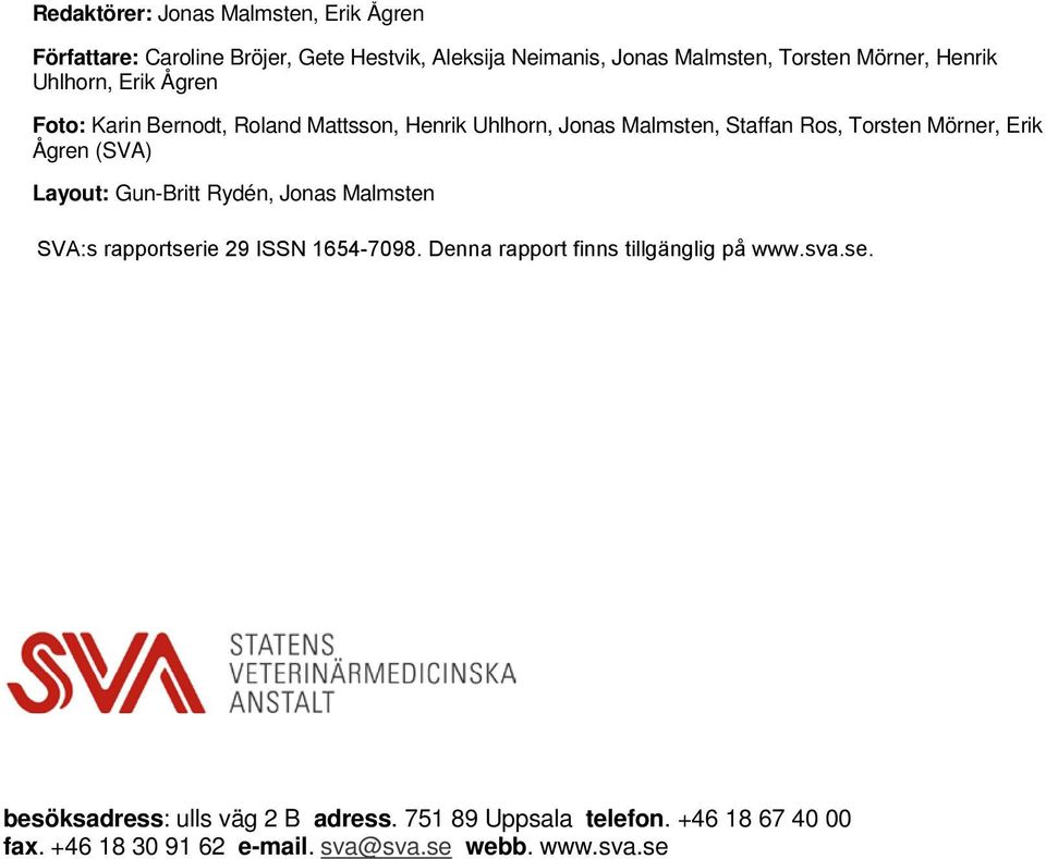 Ågren (SVA) Layout: Gun-Britt Rydén, Jonas Malmsten SVA:s rapportserie 29 ISSN 1654-7098. Denna rapport finns tillgänglig på www.sva.