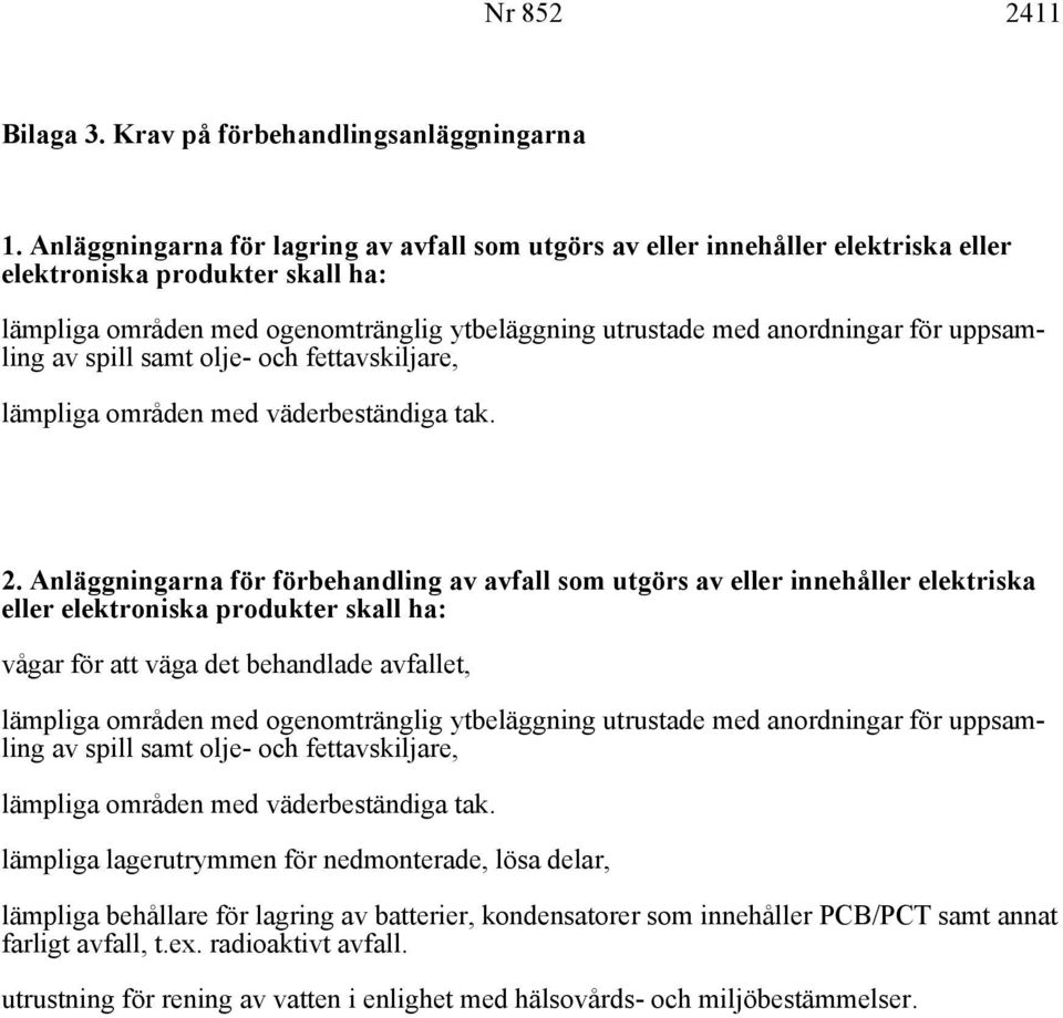 uppsamling av spill samt olje- och fettavskiljare, lämpliga områden med väderbeständiga tak. 2.