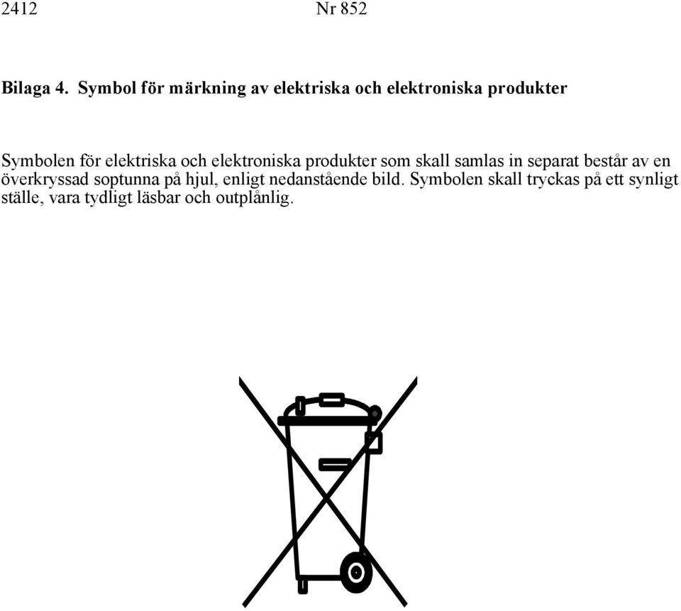 elektriska och elektroniska produkter som skall samlas in separat består av