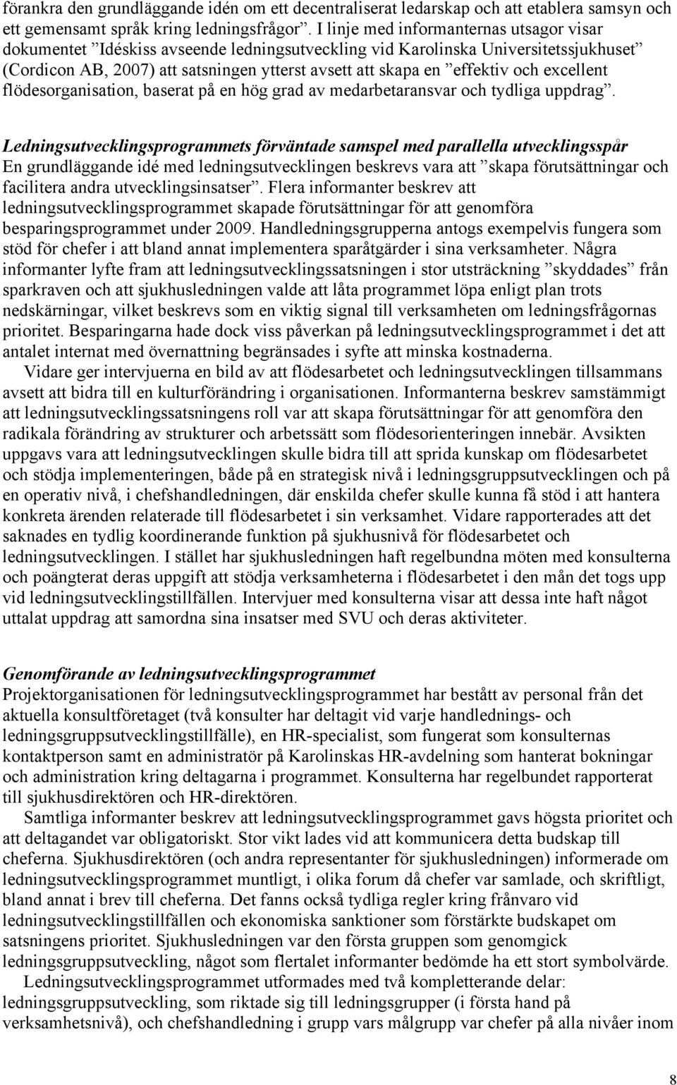 och excellent flödesorganisation, baserat på en hög grad av medarbetaransvar och tydliga uppdrag.