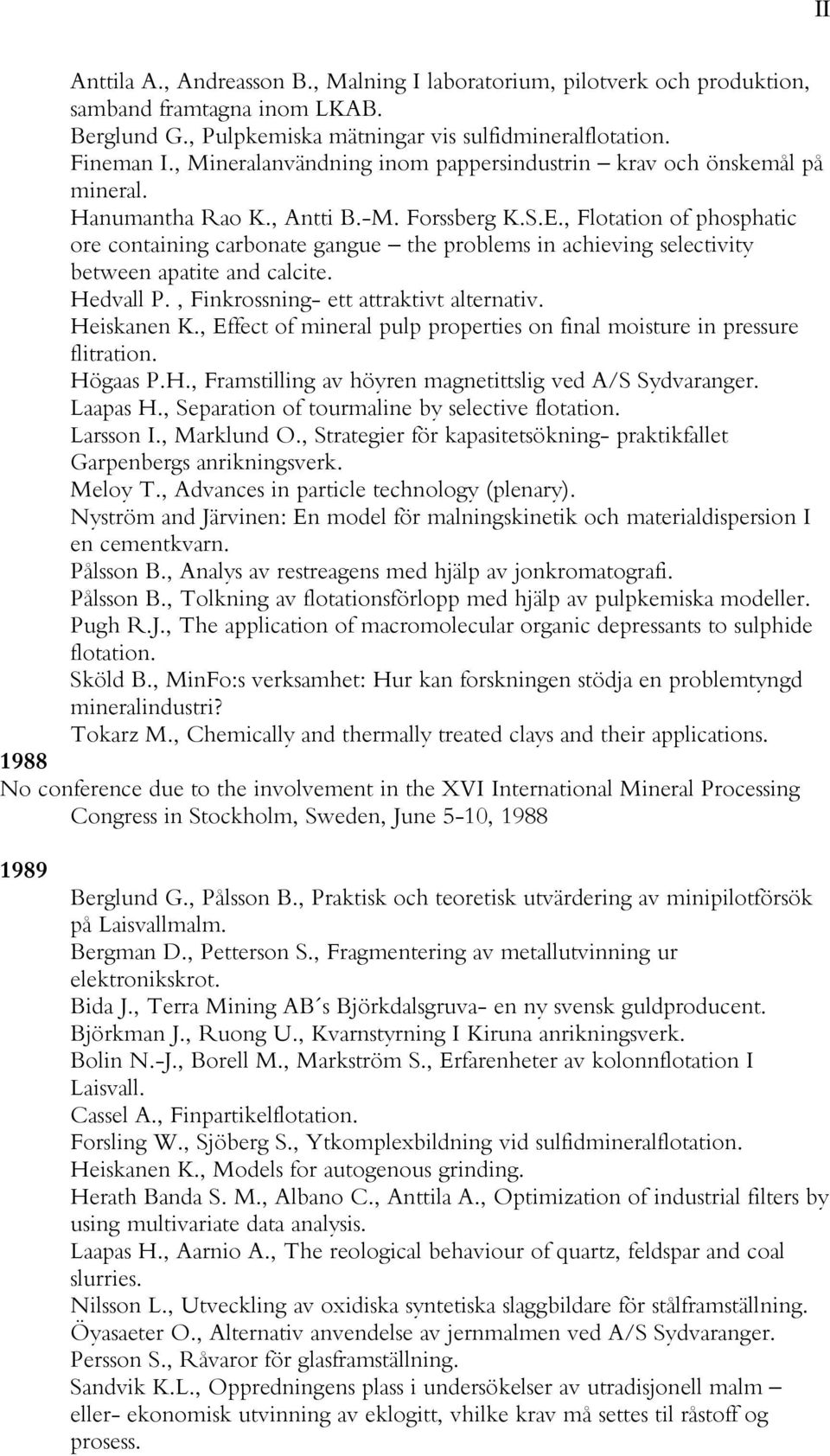 , Flotation of phosphatic ore containing carbonate gangue the problems in achieving selectivity between apatite and calcite. Hedvall P., Finkrossning- ett attraktivt alternativ. Heiskanen K.