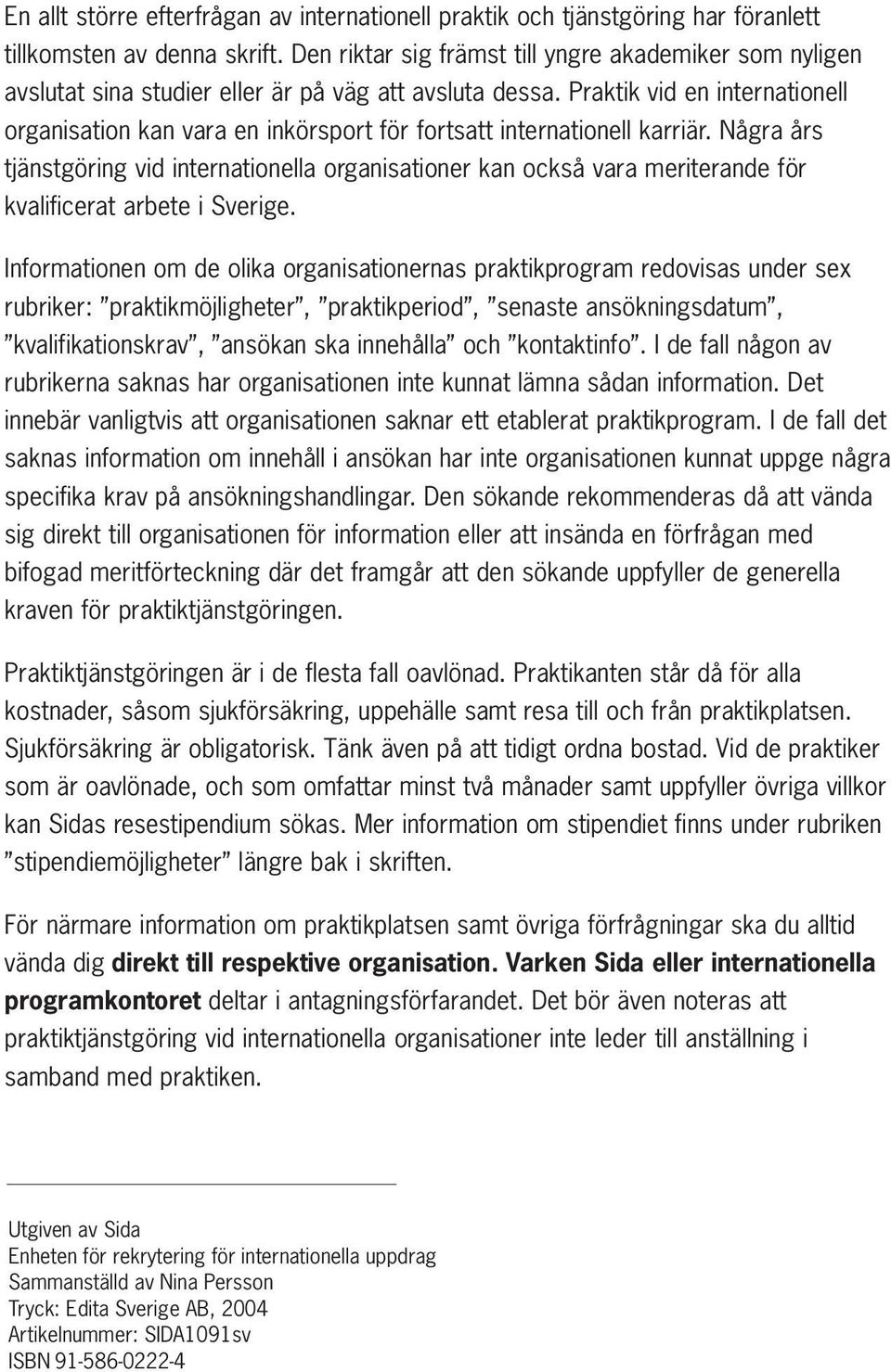 Praktik vid en internationell organisation kan vara en inkörsport för fortsatt internationell karriär.