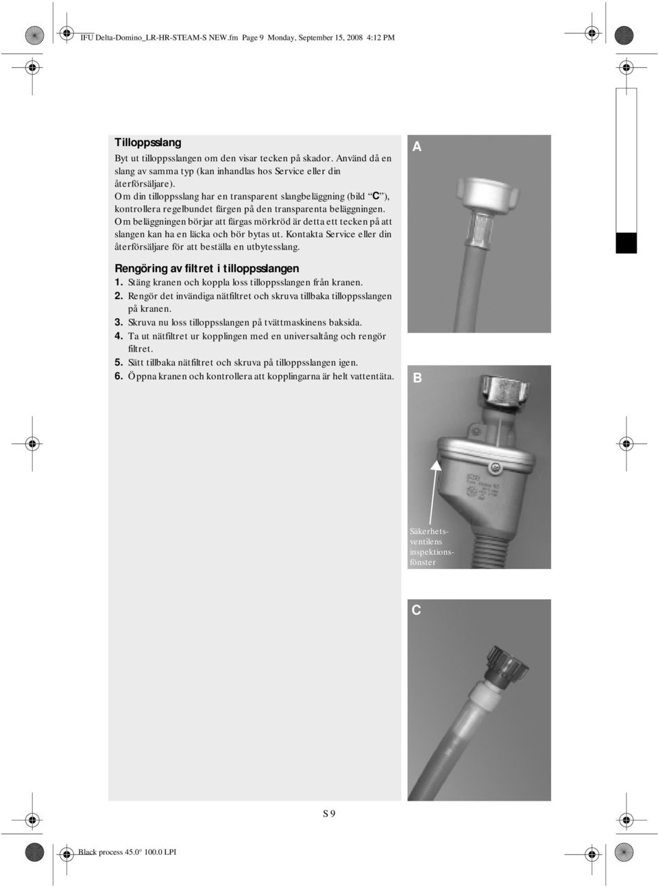 Om din tilloppsslang har en transparent slangbeläggning (bild C ), kontrollera regelbundet färgen på den transparenta beläggningen.