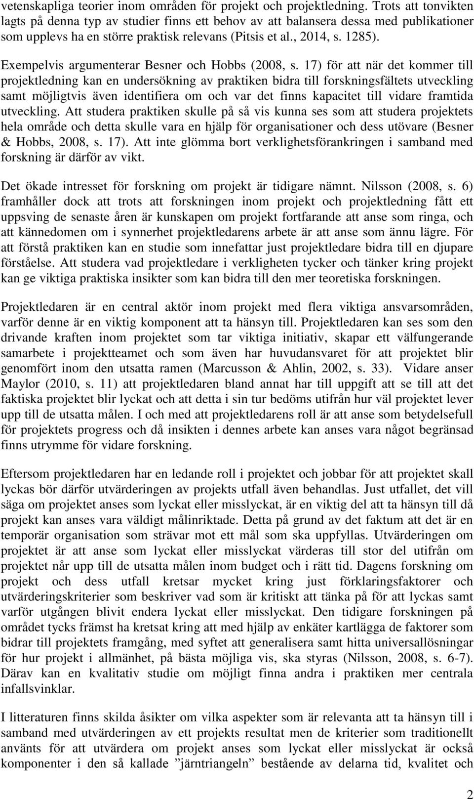 Exempelvis argumenterar Besner och Hobbs (2008, s.