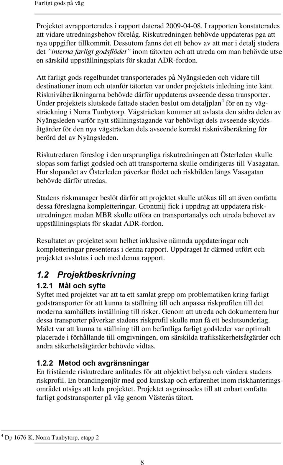 Att farligt gods regelbundet transporterades på Nyängsleden och vidare till destinationer inom och utanför tätorten var under projektets inledning inte känt.