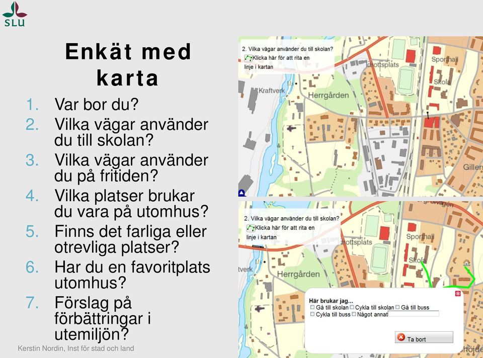 Vilka vägar använder du på fritiden? 4.