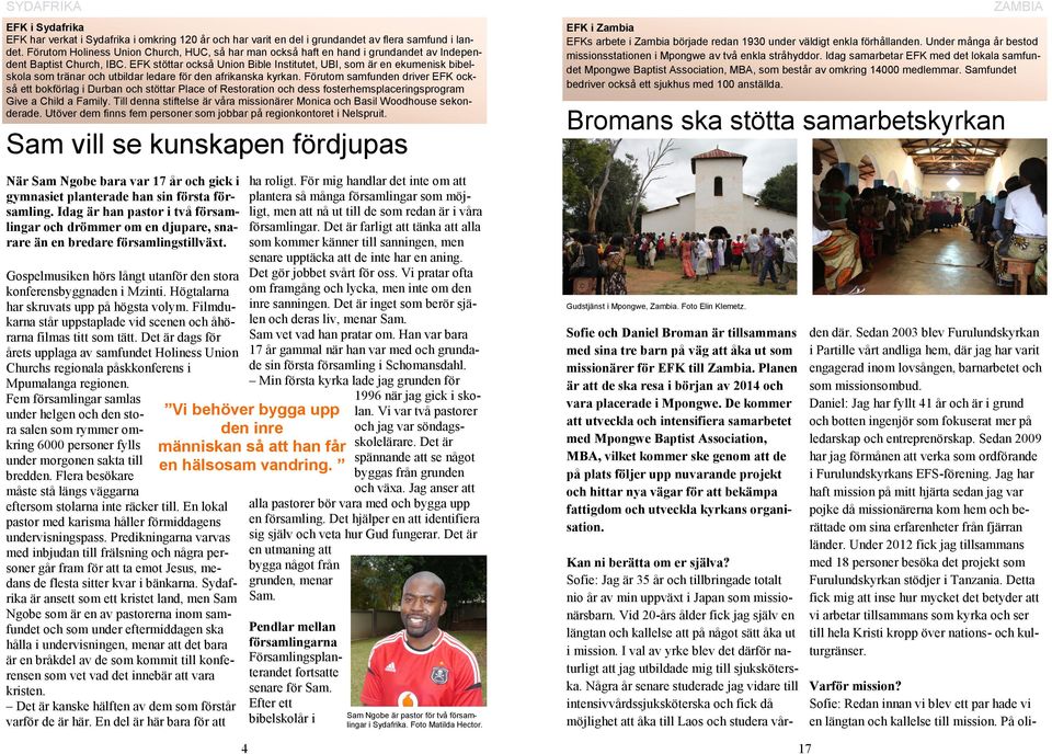 EFK stöttar också Union Bible Institutet, UBI, som är en ekumenisk bibelskola som tränar och utbildar ledare för den afrikanska kyrkan.